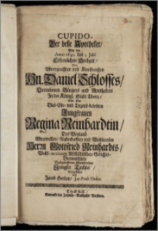 Cupido, Der beste Apotheker, Bey der Anno 1695. den 5. Julii Erfreulichen Hochzeit, Des ... Hn. Daniel Schlosses, Vornehmen Bürgers und Apothekers Jn der Königl. Stadt Thorn, Mit Der ... Jungfrauen Regina Reinhardtin, Des ... Herrn Gottfried Reinhardts ... Altstädtischen Gerichts-Verwandten, Nachgelassenen ... Tochter / Vorgestellet von Jacob Herden, Jur. Pract. Ordin