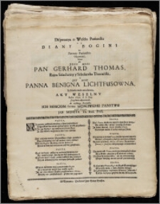 Disputacya o Weselu Pańienska t. j. Diany Bogini na Zarzuty Pańienskie Odpowiedź, ktorą gdy ... Pan Gerhard Thomas, Rajca ... y Scholarcha Thoruński, Y ... Panna Benigna Lichtfusowna ... Akt Weselny Roku 1690. d. 8. Aug. szczęśliwie odprawowali, do wysokiego Rozsądku ... swemu Mosciwemu Panstwu podał decyzyey Jan Moneta Th. Stud. Pruss