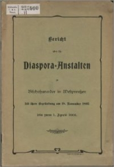 Bericht über die Diaspora-Anstalten zu Bischofswerder in Westpreußen : seit ihrer Begründung am 18. November 1895 bis zum 1. April 1901.