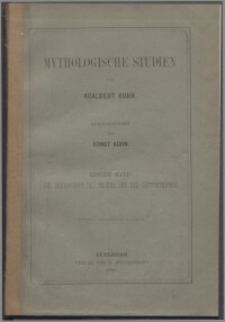 Mythologische Studien. Bd. 1, Die Herabkunft des Feuers und des Göttertranks