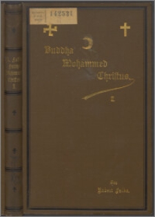 Buddha, Mohammed, Christus, ein Vergleich der drei Persönlichkeiten und ihrer Religionen T. 2, Vergleich der drei Persönlichkeiten