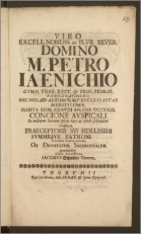 Viro Excell. Nobiliss. ac Plvr. Rever. Domino M. Petro Iaenichio Gymn. Thor. Rect. & Prof. Primar. ... Nec Non Ad Aedem B. M. V. Ecclesiastae ... Habita Dom. Exavdi An. ... DCCXXIII. Concione Avspicali In ordinem Sacrum pleno iure ac titulo solenniter cooptato ... Aeternum futurus memor, Ob Dignitatem Sacerdotalem gratulabatur ... Iacobvs Schmidt, Thorun.