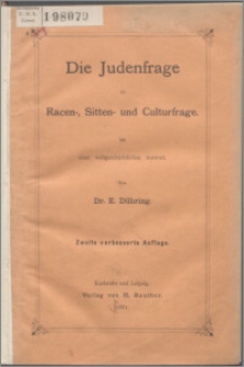 Die Judenfrage als Racen-, Sitten- und Culturfrage : mit einer weltgeschichtlichen Antwort