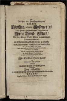 Als Die Edle und Hoch-Tugendbegabte Frau Christina, gebohrne Goldnerin, Des ... Herrn David Zöllers, Bey der Königl. Stadt Thoren wolansehnlichen Rathsverwandtens, im Leben werthgeschätzte Frau Eheliebste ... am 6. December dieses 1698. Jahres durch einen ... seeligen Todt glücklich entbunden und den 11. dato hierauf Bey der Neustädtischen Kirchen ... zu Jhrem Ruhebettlein begleitet wurde, wolten ... in einigen Trauer- und Trost-Zeilen entschatten Zwey nachgesetzte