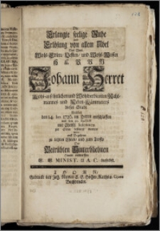 Die Erlangte seelige Ruhe [...] Des [...] Herrn Johann Herret [...] Wohlverdienten Rahtmannes und Neben-Kämmerers dieser Stadt Welcher den 14. Ian. 1726. im Herrn entschlaffen und den 20. Ejusdem [...] zur Erden bestattet worden wolte [...] zu letzten Ehren, und zum Troste Der Betrübten Hinterbliebnen Hiemit entwerffen E. E. Minist. U. A. C. hieselbst