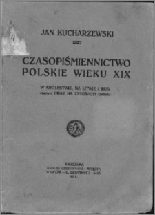 Czasopiśmiennictwo polskie wieku XIX w Królestwie, na Litwie i Rusi oraz na emigracji