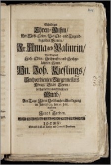 Schuldiger Ehren-Ruhm, Der [...] Fr. Anna geb. Paliurin, Des [...] Hn. Joh. Kieslings, Hochverdienten Bürgermeisters Königl. Stadt Thorn [...] hinterlassenen Wittib, Am Tage Jhrer [...] Beerdigung im Jahr 1703. den 27. Julii, abgestattet / von Jacob Herden