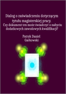 Dialog o zaświadczeniu dotyczącym tytułu magisterskiej pracy : Czy dokument ten może świadczyć o nabyciu dodatkowych zawodowych kwalifikacji?