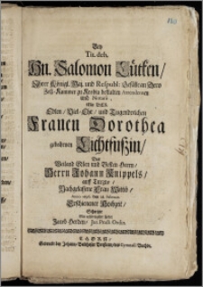 Bey Tit. deb. Hn. Salomon Lütken, Jhrer Königl. Maj. und Respubl: Gefälle an Dero Zoll-Kammer zu Krobia bestalten Attendenten und Notarii, Mit Der ... Frauen Dorothea gebohrnen Lichtfuszin, Des ... Herrn Johann Knippels, auff Turzno, Nachgelassene Frau Wittib, Anno 1696. den 28. Februar. Erschienener Hochzeit / Schertzte ... Jacob Herden, Jur. Pract. Ordin