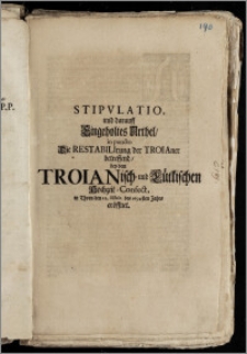 Stipvlatio, und darauff Eingeholtes Urthel, in puncto Die Restabilirung der Troianer betreffend, bey dem Troianisch- und Lütkischen Hochzeit-Confect, in Thorn den 12. Octobr. des 1694sten Jahrs eröffnet