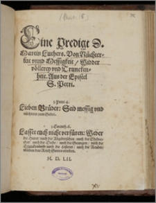 Eine Predigt D. Martin Luthers Von Nüchterkeit vnnd Messigkeit, Widder völlerey vnd Trunckenhei : Aus der Epistel S. Petri