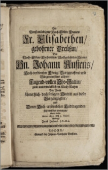 Der Preisz-würdigen, Hoch-Edlen Frauen, Fr. Elisabethen, gebohrner Preüszin, Des ... Hn. Johann Austens Hoch-verdienten Königl. Burggraffens und Bürgermeisters allhier, Tugend-vollen Ehe-Gattin, zum unverwelcklichem Nach-Ruhm Bey Jhrem ... seeligem Hintritt aus dieser Vergängligkeit, umb Denen Hoch-ansehnlichen Leidtragenden sich dienstbar zu erzeigen / schrieb dieses Anno 1692. den 9. Martii schuldigst Jacob Herden, J. Pr. Ord