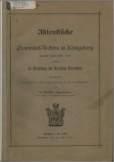 Aktenstücke des Provinzial-Archivs in Königsberg aus den Jahren 1786-1820 betreffend die Verwaltung und Verfassung Ostpreußen