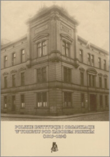 Polskie instytucje i organizacje w Toruniu pod zaborem pruskim (1815-1894)