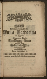 Bey der erfreulichen Gebuhrt Seiner geliebten Schwester Anna Catharina Den 3. Julii Anno 1714. Wolte Jhr getreuer Bruder Seine Hertzens-Freude contestiren Und zugleich Seinen ... Eltern Hierzu ergebenst gratuliren Beyderseits Gehorsamster Sohn Daniel Friedrich Lau, St.