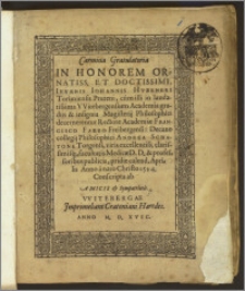 Carmina Gratulatoria in Honorem Ornatiss. ... Ivvenis Iohannis Hvbeneri Thoruniensis Pruteni, cum illi in laudatissima Witebergensium Academia gradus et insignia Magisterij Philosophici decernerentur Rectore Academiæ Francisco Febro Freibergensi: Decano collegij Philosophici Andrea Schatone Torgensi ... facultatis Medicinæ D. Dd. & professoribus ... pridie calend. Aprilis Anno ... 1584 Conscripta ab Amicis & Sympatriotis