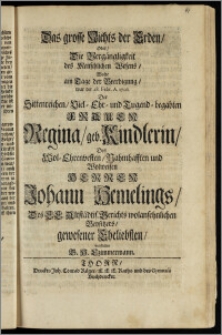 Das grosse Nichts der Erden, Oder, Die Vergängligkeit des Menschlichen Wesens, Wolte am Tage der Beerdignng, war der 28. Febr. A. 1706. Der ... Frauen Regina, geb. Kindlerin, Des ... Herren Johann Hemelings, Des E. E. Altstädtis. Gerichts ... Beysitzers, gewesener Eheliebsten, vorstellen G. H. Czimmermann