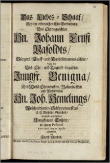 Das Liebes-Schaaf, Bey der ... Ehe-Verbindung Des ... Hn. Johann Ernst Vasoldts, Bürgers, Kauff- und Handelsmannes allhier, Mit der ... Jungfr. Benigna, Des ... Hn. Joh. Hemelings ... Schöppenmeisters E. E. Altstädt. Gerichts ... Tochter, in einem Pastorell Anno 1706. den 27. Aprilis abgebildet / von Jacob Herden