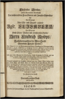 Fliessender Strohm, Jn den Abgrnnd der Betrübnüsz Der ... Mutter und ... Schwester, Als Die ... Jgfr. Elisabeth, Des ... Herrn Friedrich Rysops, Rathsverwandten der Alten Stadt ... Tochter, Bey Jhrer A. 1706. in Thorn ... den 10. Augusti ... an dem ... Tafel-Berg des Todes einen glücklichen Schiffbruch erlitten ... und ewigen Mummie den 14. Aug. 1706. bedecket worden ... Zu Christlichem Troste von dem Bartensteinischen Bach aus Preussen