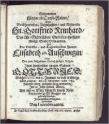 Wolgemeinte Klag- und Trost-Reime, Dem ... Hn. Gottfried Reinhard, Des Alt-Städtischen Gerichts, hiesiger Königl. Stadt, Verwandten, Und Der ... Frauen Elisabeth geb. Auschwitzin, Uber Den ... Abscheid Jhres ... Sohnes Gottfried, Welcher 1670. den 31. Januarii in diese ... Welt gebohren, den 23. May ... dieses 1681. Jahrs ... seelig entschlaffen, Jm 12. Jahr seines Alters Und den 26. May ... seinem Ruhe-Kämmerlein, zu St. Georgen eingebracht worden, Jn hertzlichem Mitleiden geschrieben Von Innenbenanten