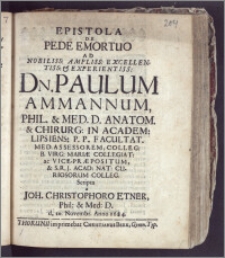 Epistola De Pede Emortuo Ad Nobiliss. Ampliss. ... Paulum Ammannum, Phil. & Med. D. Anatom. & Chirurg. In Academ. Lipsiens. P. P. Facultat. Med. Assessorem, Colleg. B. Virg. Mariæ Collegiat. ... scripta / a Joh. Christophoro Etner, Phil. & Med. D. d. 20. Novembr. Anno 1684