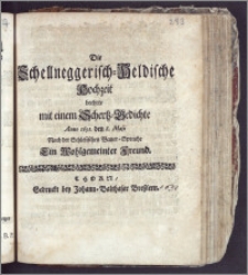 Die Schellneggerisch-Heldische Hochzeit beehrte mit einem Schertz-Gedichte Anno 1691. den 8. Maji Nach der Schlesischen Bauer-Sprache Ein Wohlgemeinter Freund