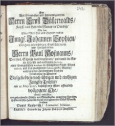 Des Wol-Ehrenvesten und Fürnehmgeachten Herrn Ernst Düsterwalds, Kauff- und Handels-Manns in Dantzig, Mit der ... Jungfr. Johannen Sophien, Des ... Herrn Paul Hofmanns, Der Heil. Schrifft ... und umb die Kirche Christi ... Doctoris, eines Evangelischen Ministerii in Königlicher Stadt Thorn Senioris, und ... Pastoris zu St. Marien ... Tochter, am 16. Maji 1695. daselbst mit Gott ... vollzogene Ehe / wolte und solte ... mit diesem ... Glück-Wunsch beehren Daniel Kaulpersch, Lemnacens. Misnicus