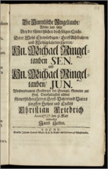 Die Himmlische Ringeltaube, Wolte und solte Bey der ... Leiche, Derer ... Hn. Michael Ringeltauben Sen. und Hn. Michael Ringeltauben, Jun. Wohlverdienten Seelsorger der Evangel. Gemeine zur Heil. Dreyfaltigkeit allhier ... Herren Grosz-Vaters und Vaters jüngsten Sohns und Enckels Christian Friedrich Anno 1707. den 31. May entwerffen Jacob Herden