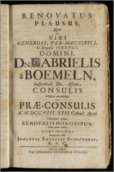 Renovatus Plausus, Quem in Viri Generosi ... Dn. Gabrielis a Boemeln ... Consulis hactenus ... nunc Præ-Consulis A. M DCC VIII. XIII. Calend. April. solenniter creati Renovatis Honoribus, inter curas varias, animo lætissimo ... dedit Johannes Ernestus Schröderus, R. S. C