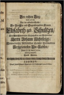 Den rechten Steg, Wolte und solte Bey der ... Leiche, Der ... Frauen Elisabeth geb. Schultzen, Des ... Herrn Johann Richtsteigs ... Altstädtischen Gerichts-Verwandtens Hertzgeliebtesten Ehe-Liebsten, Anno 1708. den 8. Junius Eilfertig entwerffen Jacob Herden