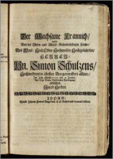 Der Wachsame Krannich, wolte Bey der ... Leiche, Des ... Hn. Simon Schulzens ... ältesten Burgermeisters allhier, Jm Jahr Christi 1708. den 21 Junius, Am Tage Seiner ... Beerdigung, abbilden Jacob Herden