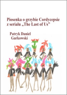 Piosenka o grzybie Cordycepsie z serialu "The Last of Us”