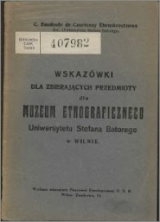 Wskazówki dla zbierających przedmioty dla Muzeum Etnograficznego Uniwersytetu Stefana Batorego w Wilnie
