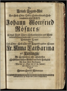 Die Erblaste Tugend-Rose Bey Des ... Herrn Johann Gottfried Rösners, Königl. Stadt Thorn ... Burgermeister und Gymnasii Protoscholarchæ Verhängter Trauer über der ... Fr. Anna Catharina, geb. Kieszlingin, Als ... Fr. Eheliebsten ... Abschied aus dieser Zeitligkeit Am Tage Jhrer Beerdigung (War der 30. Sept. des 1708. Jahres) ... Vorgestellt / Von Johann Henrich Wedemeyer J. U. P