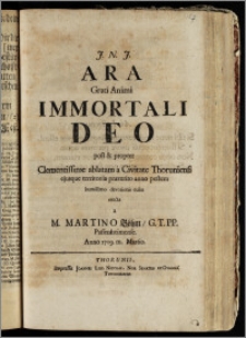 Ara Grati Animi Immortali Deo post & propter ... ablatam a Civitate Thoruniensi ejusque territoriis praeterito anno pestem humillimo devotionis cultu / erecta a M. Martino Böhm, G. T. PP. Passenheimense, Anno 1709. m. Martio