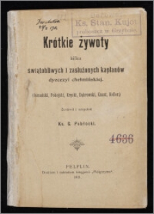 Krótkie żywoty kilku świątobliwych i zasłużonych kapłanów dyecezyi chełmińskiej : (Osmański, Pokojski, Kręcki, Dąbrowski, Knast, Keller) / zest. i uzup. G. Pobłocki