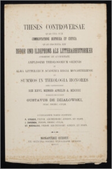 Theses controversae quas una cum commentatione historica et critica quae inscripta est Isidor und Ildephons als Litterarhistoriker consensu et auctoritate amplissimi theologorum ordinis in Alma Litterarum Academia Regia Monasteriensi ad summos in theologia honores rite capessendos die XXVI. mensis aprilis a. MDCCCC / publice defendet Gustavus de Działowski (Diac. Dioec. Culm.) ; adversariorum partes suscipient A. Steuer (Presb. Archidioec. Gnesn. et Posn.), J. Zaremba (Presb. Dioec. Culm.), St. Michalski (Presb. Archidioec. Gnesn. et Posn.)