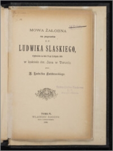 Mowa żałobna na pogrzebie ś. p. Ludwika Slaskiego, wygłoszona na dniu 28-go listopada 1898 w kościele św. Jana w Toruniu / przez X. Ludwika Jażdżewskiego