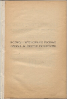 Rozwój i wychowanie płciowe dziecka w świetle freudyzmu : (pogląd i krytyka)