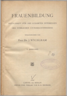 Frauenbildung : Zeitschrift für die gesamten Interessen des weiblichen Unterrichtswesens. Jg. 5 (1906)