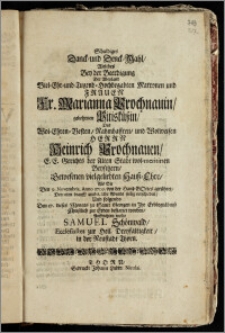 Schuldiges Danck- und Denck-Mahl, Welches Bey der Beerdigung Der ... Fr. Marianna Prochnauin, gebohrnen Pitisküszin, Des ... Herrn Heinrich Prochnauen, E. E. Gerichts der Alten Stadt wol-meritirten Beysitzern, Gewesenen ... Hausz-Ehre, Als Sie Den 9. Novembris, Anno 1709. von der Hand Gottes gerühret, Den IIten drauff ... seelig verschieden, Und folgends Den 17. dieses Monats zu Sanct Georgen ... zur Erden bestattet worden / Auffrichten wolte Samuel Schönwald, Ecclesiastes zur Heil. Dreyfaltigkeit, in der Neustadt Thorn