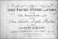 XII Deutsche tänze nebst Coda für das Piano-Forte gewidmet Dem Fräulein Josepha Pleschner von August Schlums.