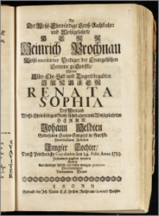 Als Der Wohl-Ehrwürdige [...] Herr Heinrich Prochnau Wohl-meritirter Prediger der Evangelischen Gemeine zu Gurszke, Mit der [...] Jungfer Renata Sophia Des [...] Herrn Johann Heldten Gewesenen Seelen-Sorgers in Gurszke Hinterlassenen Aeltesten Jungfer Tochter, Durch Priesterliche Copulation den 14. Febr. Anno 1719. Zusammen gegeben wurden Wolten [...] gratuliren [...] Verbundene Diener