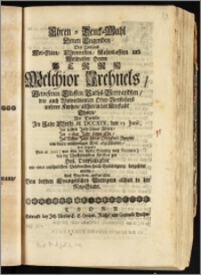 Ehren-Denck-Mahl Denen Tugenden Des ... Herrn Melchior Frehnels, Gewesenen Eltesten Raths-Verwandten, wie auch Wolverdienten Ober-Vorstehers unserer Kirchen, allhier in der Neustadt Thorn, Als Derselbe Jm Jahr ... M. DCCXIX, den 13. Junii, Jm 83sten Jahr seines Alters, Jm 50sten Jahr seiner Ehe, Jm 29sten Jahr seines ... Ampts, von dieser ... Welt abgeschieden, Und folgends Den 18. Junii ... bey der Neustädtischen Kirchen zur Heil. Dreyfaltigkeit mit einer ... Leich-Bestättigung beygesetzet wurde, Auff Begehren auffgerichtet Von beyden Evangelischen Predigern allhier in der Neu-Stadt