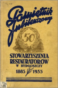 Pamiętnik jubileuszowy Stowarzyszenia Restauratorów w Bydgoszczy : 1885 - 14 grudnia - 1935