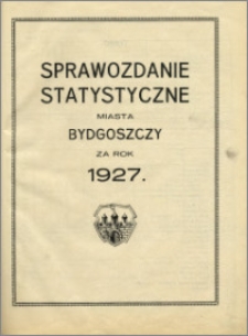 Sprawozdanie Statystyczne miasta Bydgoszczy za rok 1927