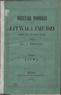 Dziennik podróży po Litwie i Żmudzi odbytéj w 1856 roku T. 1, Litwa