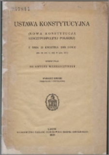 Ustawa konstytucyjna : (nowa konstytucja Rzeczypospolitej Polskiej) z dnia 23 kwietnia 1935 roku : (Nr. 30 Dz. U. Rz. P. poz. 227)