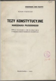 Tezy konstytucyjne Marszałka Piłsudskiego : referat wygłoszony w dniu 28 lutego 1931 r. u Marszałka Senatu Władysława Raczkiewicza