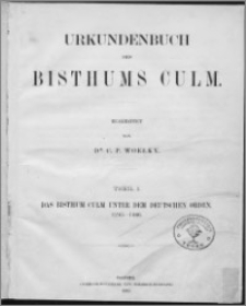 Urkundenbuch des Bisthums Culm. T. 1, Das Bisthum Culm unter dem deutschen Orden 1243-1466